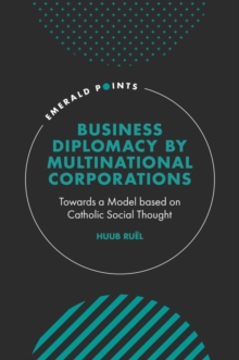 Business Diplomacy by Multinational Corporations : Towards a Model based on Catholic Social Thought