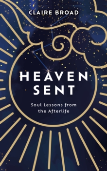 Heaven Sent : Soul Lessons from the Afterlife