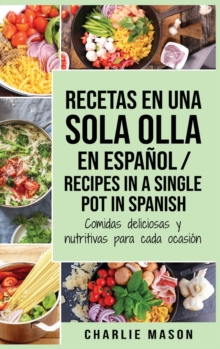Recetas en Una Sola Olla En Espanol/ Recipes in a single pot in Spanish : Comidas deliciosas y nutritivas para cada ocasion (Spanish Edition), Hardback Book Recetas en Una Sola Olla En Espanol/ Recipes in a single pot in Spanish : Comidas deliciosas y nutritivas para cada ocasion (Spanish Edition), Hardback Book