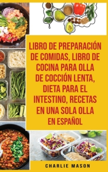 Libro De Preparacion De Comidas & Libro De Cocina Para Olla De Coccion Lenta & Dieta Para El Intestino & Recetas En Una Sola Olla En Espanol, Hardback Book Libro De Preparacion De Comidas & Libro De Cocina Para Olla De Coccion Lenta & Dieta Para El Intestino & Recetas En Una Sola Olla En Espanol, Hardback Book