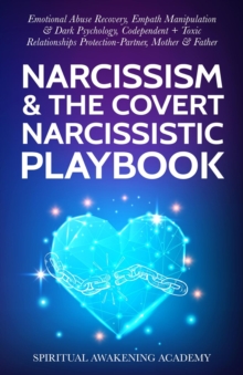 Narcissism & The Covert Narcissistic Playbook : Emotional Abuse Recovery, Empath Manipulation& Dark Psychology, Codependent + Toxic Relationships Protection- Partner, Mother & Father