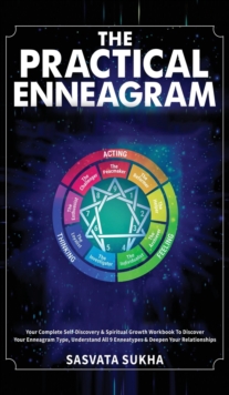 The Practical Enneagram : Your Complete Self-Discovery & Spiritual Growth Workbook To Discover Your Enneagram Type, Understand All 9 Enneatypes & Deepen Your Relationships