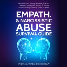 Empath & Narcissistic Abuse Survival Guide : Emotional Abuse Recovery Blueprint for HSPs, Understand Your Psychic Abilities & Prevent Toxic Relationships - Partner, Mother & Father