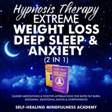 Hypnosis Therapy- Extreme Weight Loss, Deep Sleep & Anxiety (2 in 1) : Guided Meditations & Positive Affirmations For Rapid Fat Burn, Insomnia, Emotional Eating & Overthinking