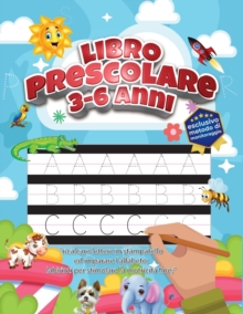 Libro prescolare 3-6 anni : ricalcare lettere in stampatello ed imparare l'alfabeto; labirinti per stimolare la motricita fine; esclusivo metodo di monitoraggio, Paperback / softback Book Libro prescolare 3-6 anni : ricalcare lettere in stampatello ed imparare l'alfabeto; labirinti per stimolare la motricita fine; esclusivo metodo di monitoraggio, Paperback / softback Book