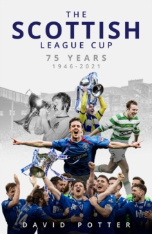 The Scottish League Cup : 75 Years from 1946 to 2021