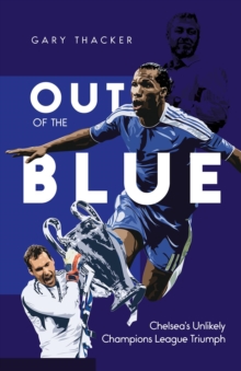 Out of the Blue : Chelsea's Unlikely Champions League Triumph