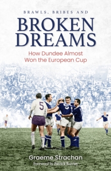 Brawls; Bribes and Broken Dreams : How Dundee Almost Won the European Cup