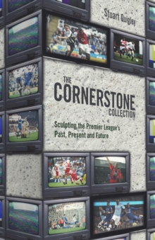 The Cornerstone Collection : Sculpting the Premier League's Past, Present and Future