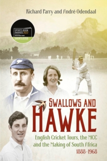 Swallows and Hawke : England's Cricket Tourists, the MCC and the Making of South Africa 1888-1968