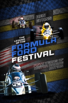 The Legend of the Formula Ford Festival : Fifty Years of Motor Racing Action