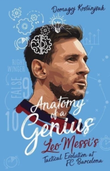 Anatomy of a Genius : Leo Messi's tactical evolution at FC Barcelona