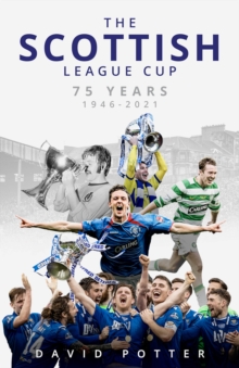 The Scottish League Cup : 75 Years from 1946 to 2021