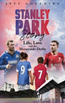 Stanley Park Story : Life, Love and the Merseyside Derby