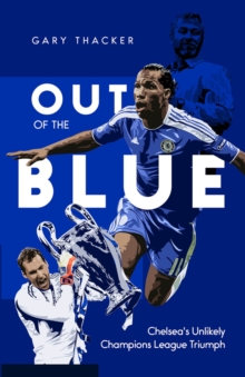 Out of the Blue : Chelsea's Unlikely Champions League Triumph