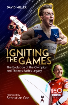 Igniting the Games : The Evolution of the Olympics and Bach's Legacy