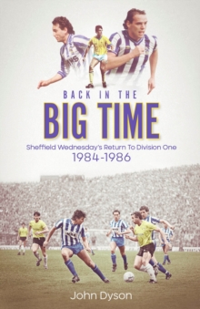 Back in the Big Time! : Sheffield Wednesday's Return to Division One, 1984-86