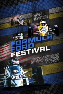 The Legend of the Formula Ford Festival : Fifty Years of Motor Racing Action