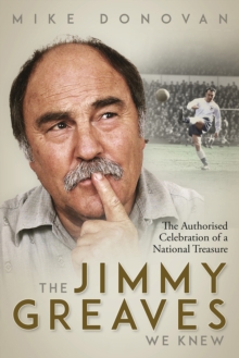 The Jimmy Greaves We Knew : The Authorised Celebration of a National Treasure