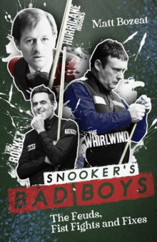 Snooker's Bad Boys : The Feuds, Fist Fights and Fixes