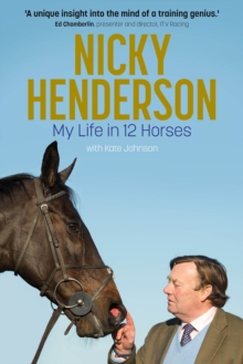 Nicky Henderson : My Life in 12 horses