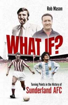 What If? : Turning Points in the History of Sunderland AFC