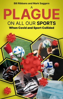 A Plague on All Our Sports : When Covid and Sport Collided