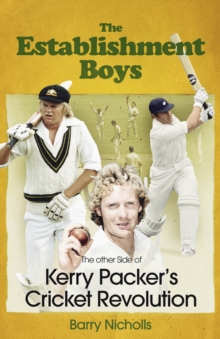 The Establishment Boys : The Other Side of Kerry Packer's Cricket Revolution