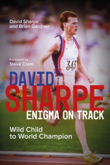 David Sharpe, Enigma on Track : Wild Child to World Champion