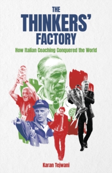 The Thinkers' Factory : How Italian Coaching Conquered the World