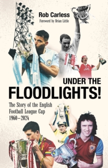 Under the Floodlights! : Sixty Years of the Football League Cup