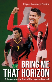 Bring Me That Horizon : A Journey to the Soul of Portuguese Football