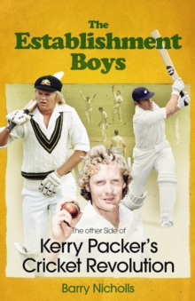 The Establishment Boys : The Other Side of Kerry Packer's Cricket Revolution