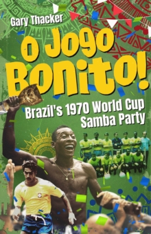 O Jogo Bonito! : Brazil's 1970 World Cup Samba Party