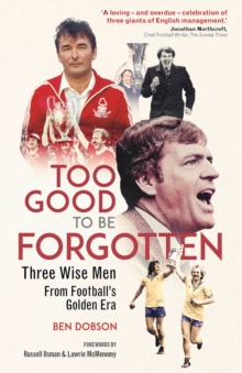 Too Good to be Forgotten : Three Wise Men from Football's Golden Era