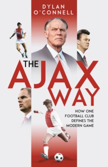 The Ajax Way : How One Football Club Defines the Modern Game