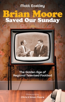 Brian Moore Saved Our Sundays : The Golden Age of Televised Football