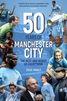 Fifty Years of Manchester City : The Best and Worst of Everything