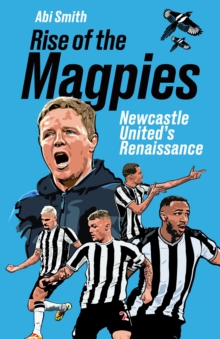 Rise of the Magpies : Newcastle United's Renaissance