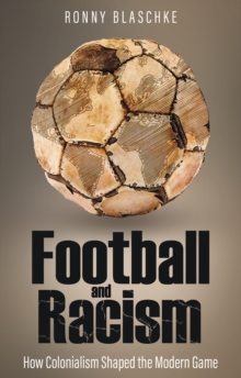 Football And Racism : How Colonialism Shaped The Modern Game