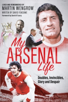 Pitch Publishing Ltd My Arsenal Life , Doubles, Invincibles, Glory And Despair