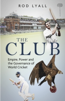 Pitch Publishing Ltd The Club , Empire, Power And The Governance Of World Cricket