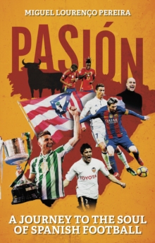 Pitch Publishing Ltd Pasion , A Journey To The Soul Of Spanish Football