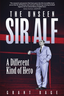 Unseen Sir Alf : A Different Kind of Hero