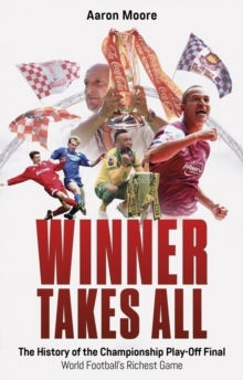 Pitch Publishing Ltd Winner Takes All , The History Of The Championship Play Off Final, World Football's Richest Game