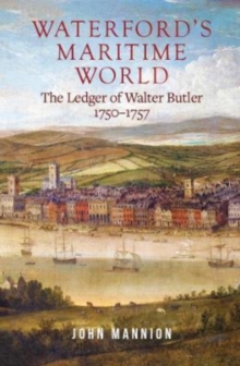 Waterford's Maritime World : the ledger of Walter Butler, 1750-1757