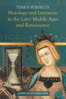 Time's Subjects : Horology and Literature in the Later Middle Ages and Renaissance