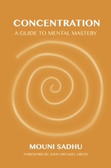 Concentration : A Guide to Mental Mastery