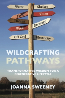 Wildcrafting Pathways : Transformative Wisdom for a Regenerative Lifestyle