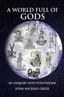 A World Full of Gods : An Inquiry into Polytheism - Revised and Updated Edition